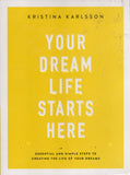 Your Dream Life Starts Here - Kristina Karlsson - BHEA3233 - BOO