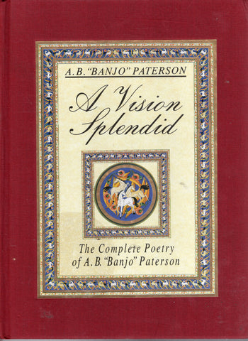 A Vision Splendid: The Complete Poetry of A. B. "Banjo" Paterson - BAUT3258 - BCLA - BOO