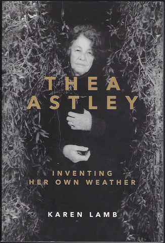 Thea Astley: Inventing Her Own Weather - Karen Lamb - BBIO670 - BOO