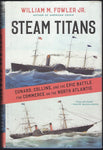 Steam Titans: Cunard, Collins and the Epic Battle for Commerce on the North Atlantic - William M. Fowler - BHIS528 - BOO