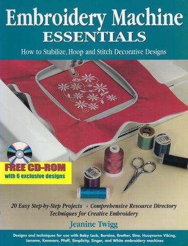 Embroidery Machine Essentials: How to Stabilize, Hoop and Stitch Decorative Designs - Jeanine Twigg - BCRA954 - BOO