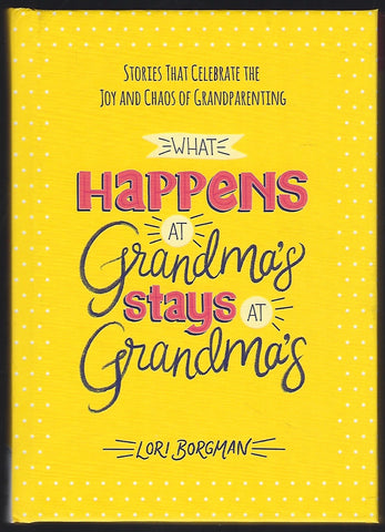 What Happens at Grandma’s Stays at Grandma’s - Lori Borgman - BHEA1166 - BOO