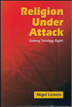 Religion Under Attack: Getting Theology Right! - Nigel Leaves - BREL411 - BOO