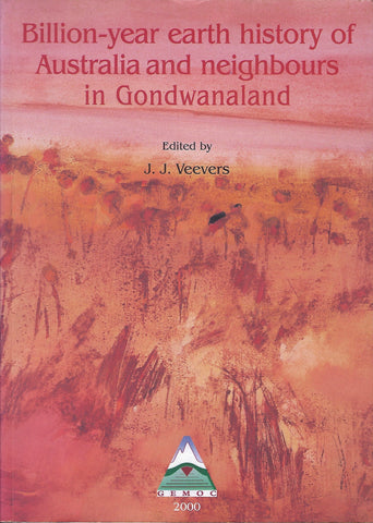 Billion-Year Earth History of Australia and Neighbours in Gondwanaland - J.J. Veevers (ed.) - BRAR1140 - BAUT - BOO