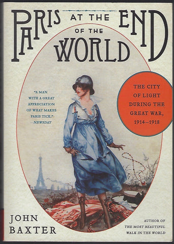 Paris at the End of the World: The City of Light During the Great War, 1914-1918 - John Baxter - BHIS502 - BOO
