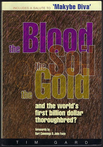 The Blood The Soil The Gold and the World’s First Billion Dollar Thoroughbred? - Tim Gard - BRAR1086 - BCRA - BOO