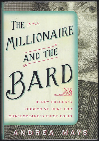 The Millionaire and the Bard: Henry Folger’s Obsessive Hunt for Shakespeare’s First Folio - Andrea Mays - BBIO665 - BHIS - BOO