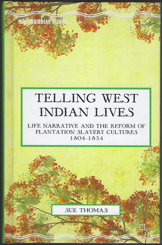 Telling West Indian Lives: Life Narrative and the Reform of Plantation Slavery Cultures 1804-1834 - Sue Thomas - BRAR1096 - BHIS - BOO