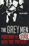 The Grey Men: Pursuing the Stasi into the Present - Ralph Hope - BHIS476 - BOO